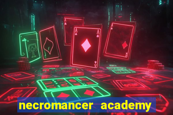 necromancer academy and the genius summoner 99